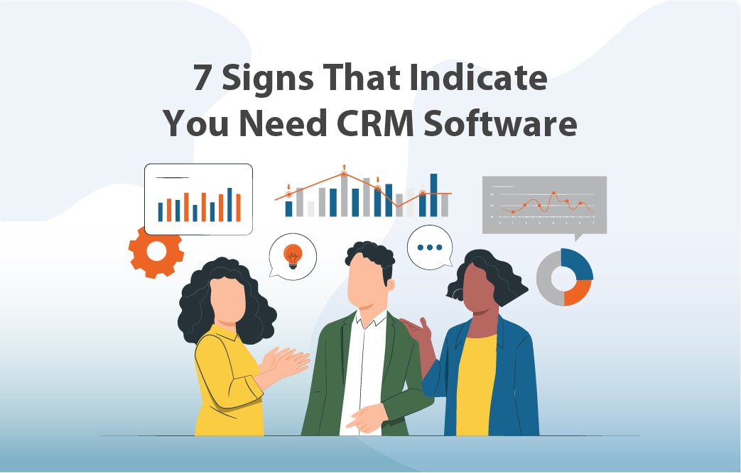 7 نشانه‌ای که نشان می‌دهد شما به نرم‌افزار CRM نیاز دارید