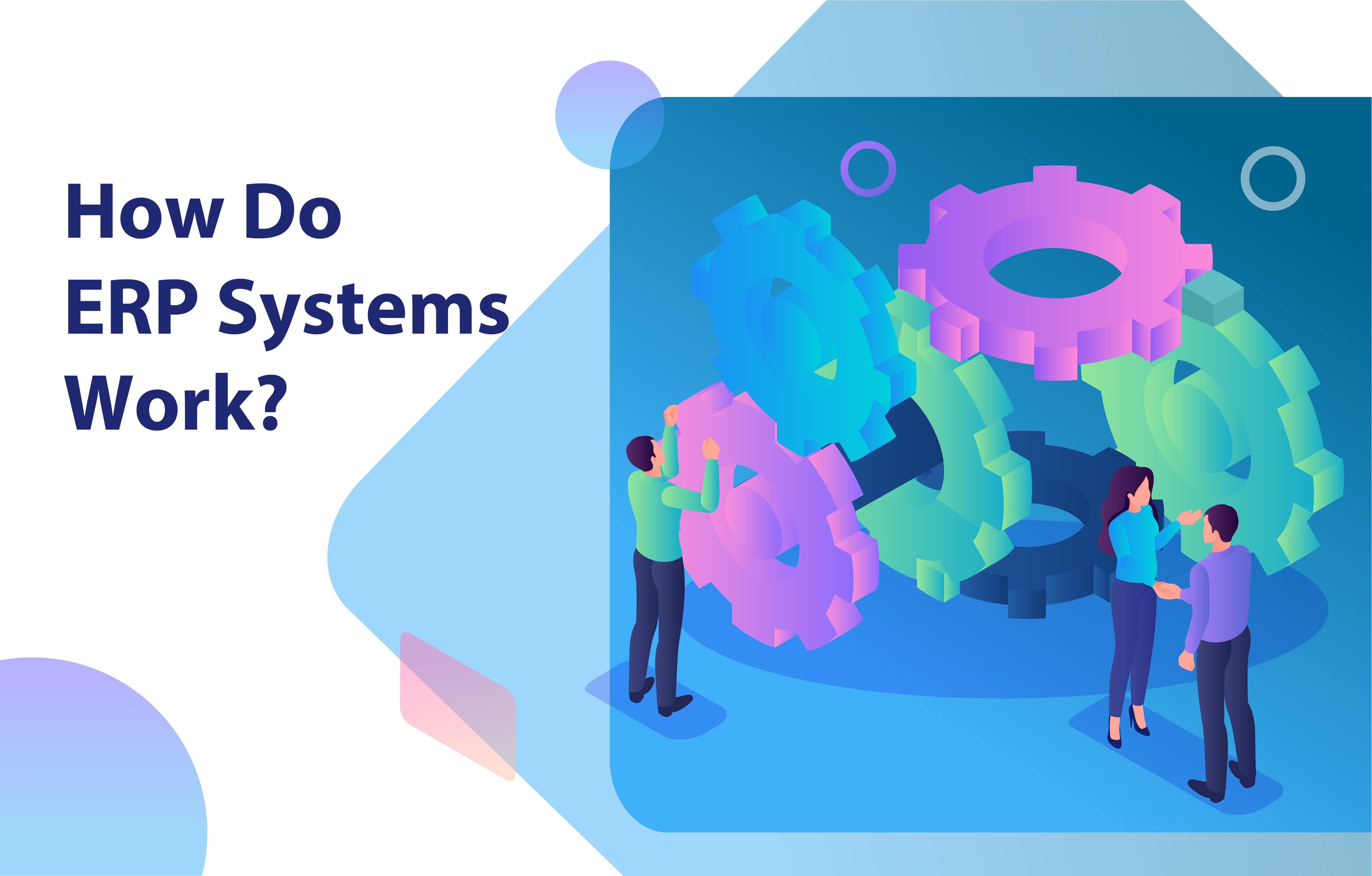 سیستم‌های ERP چگونه کار می‌کنند؟