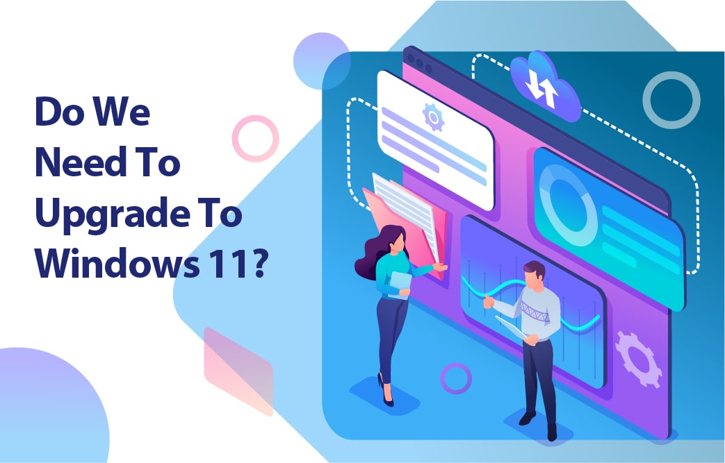 آیا باید ویندوز خود را به ویندوز 11 ارتقا دهیم؟