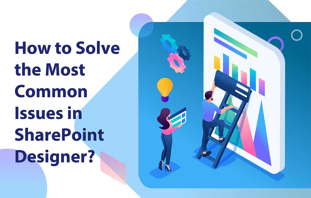 چگونه رایج‌ترین مشکلات را در SharePoint Designer حل کنیم؟